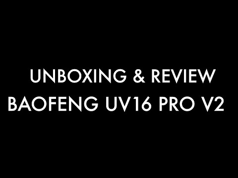 Unboxing & Review Baofeng UV16 PRO V2 (4K)